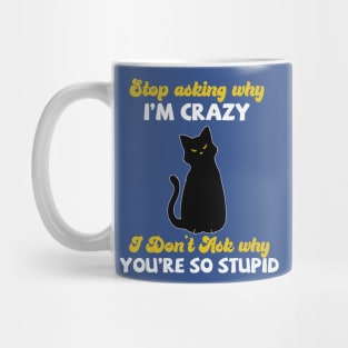 Stop Asking Me Why I'm Crazy Mug